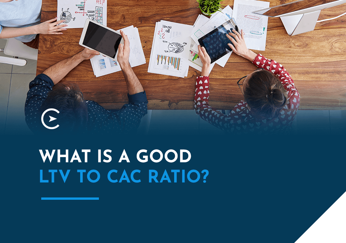 What Is a Good LTV to CAC Ratio?