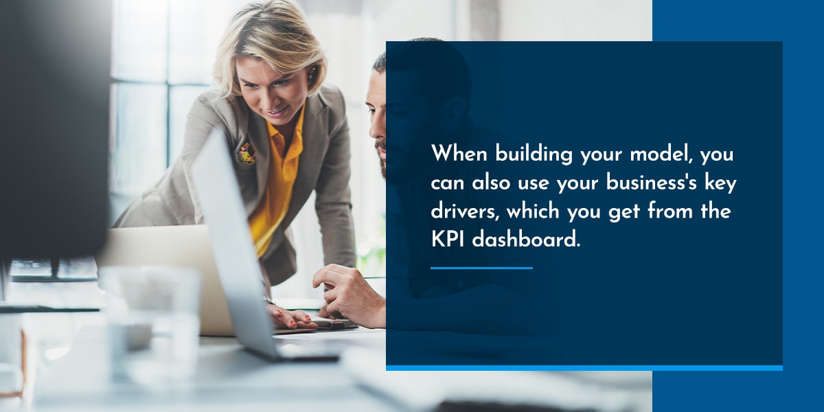 When building your model, you can also use your business’s key drivers, which you get from the KPI dashboard.