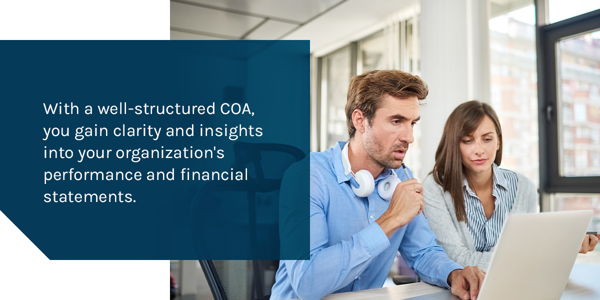 With a well-structured COA, you gain clarity and insights into your organization’s performance and financial statements.