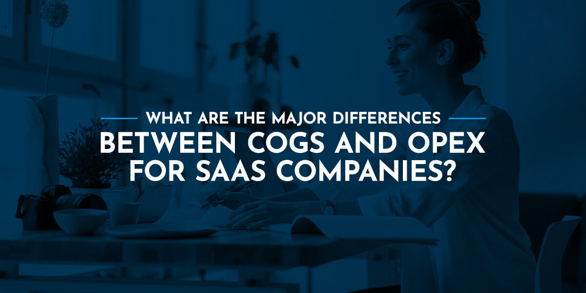 What are the Major Differences Between COGS and OpEx for SaaS Companies?